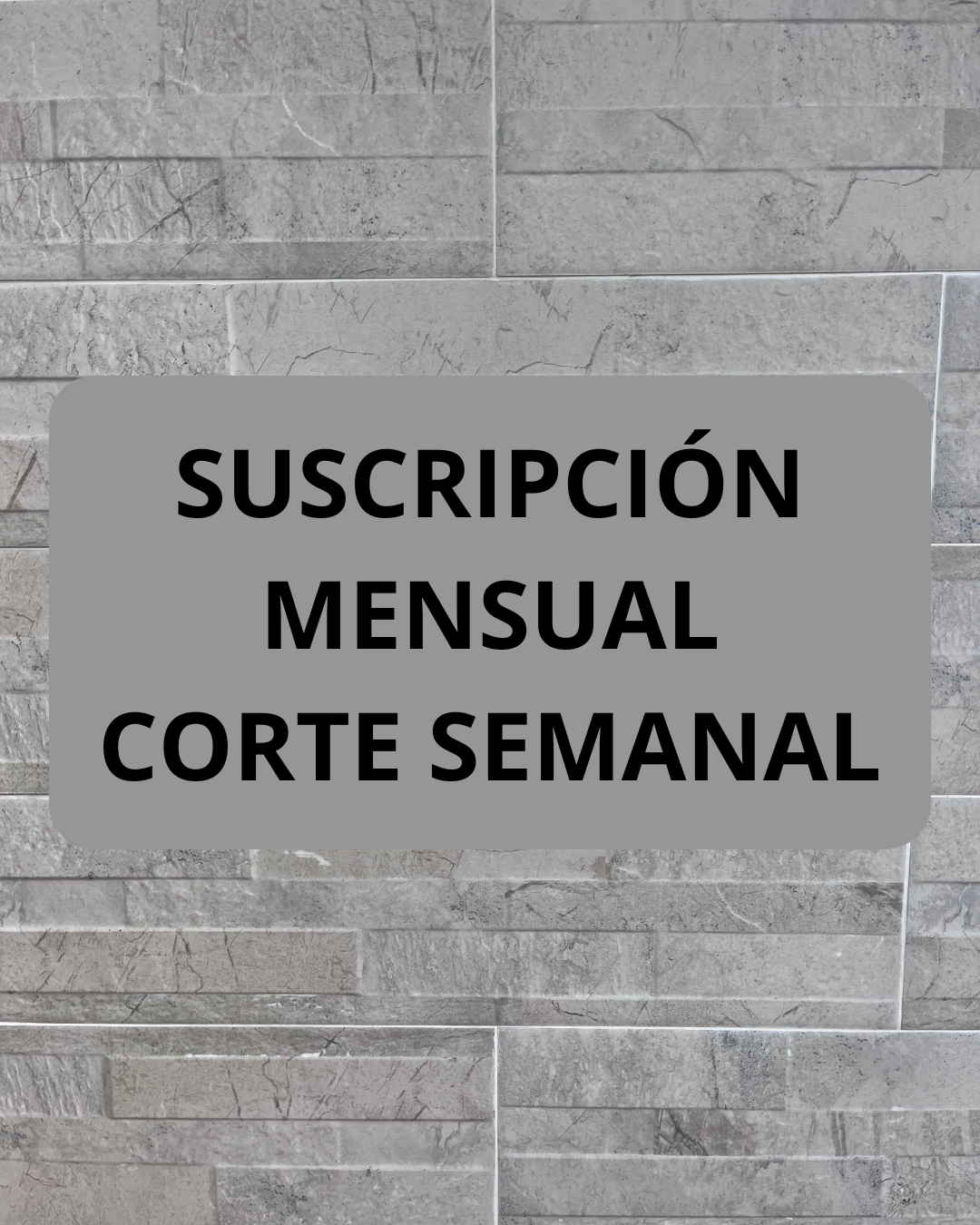 Suscripción Mensual Corte Semanal